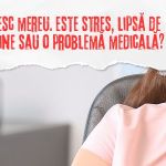 Obosesc mereu. Este stres, lipsă de vitamine sau o problemă medicală?